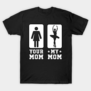 Funny Your Mom vs My Mom Shirt Ballet Mom T-Shirt